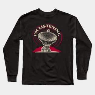 I'm Listening - Radio Astronomer, Alien Hunter for Signs of Life in Space Long Sleeve T-Shirt